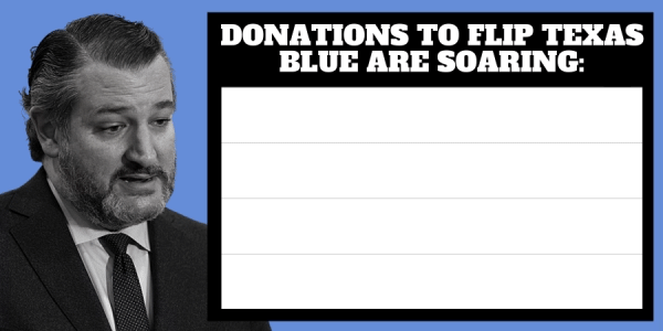 Donations to flip Texas blue are SOARING!