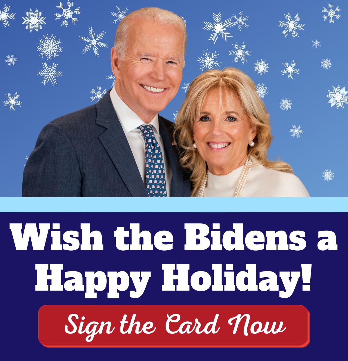 Sign the card now to wish the Bidens a Happy Holiday!
